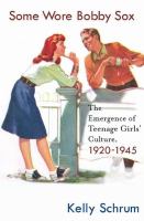 Some wore bobby sox : the emergence of teenage girls' culture, 1920-1945 /