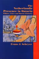 The Netherlandic Presence in Ontario : Pillars, Class and Dutch Ethnicity.