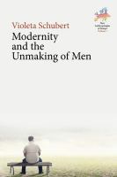 Modernity and the unmaking of men /