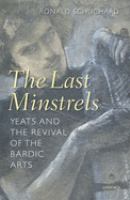 The last minstrels : Yeats and the revival of the bardic arts /