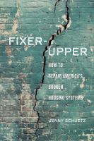 Fixer-upper : how to repair America's broken housing systems /