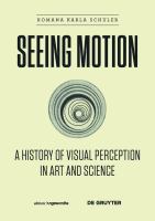 Seeing motion a history of visual perception in art and science /