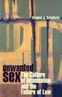 Unwanted sex : the culture of intimidation and the failure of law /