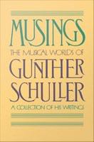 Musings : The Musical Worlds of Gunther Schuller.