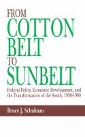 From Cotton Belt to Sunbelt : Federal Policy, Economic Development, and the Transformation of the South, 1938-1980.