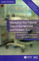 Managing your patients' data in the neonatal and pediatric ICU an introduction to databases and statistical analysis /