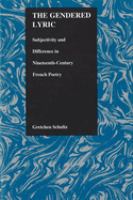 The gendered lyric : subjectivity and difference in nineteenth-century French poetry /