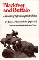 Blackfeet and buffalo; memories of life among the Indians /