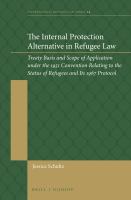 The internal protection alternative in refugee law treaty basis and scope of application under the 1951 Convention Relating to the Status of Refugees and its 1967 protocol /