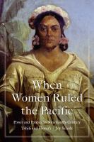 When women ruled the Pacific  : power and politics in nineteenth-century Tahiti and Hawai'i /