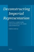 Deconstructing imperial representation Tacitus, Cassius Dio, and Suetonius on Nero and Domitian /