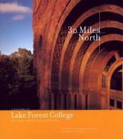 30 miles north : a history of Lake Forest College, its town, and its city of Chicago /