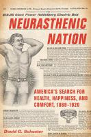 Neurasthenic nation America's search for health, happiness, and comfort, 1869-1920 /