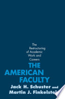 The American faculty the restructuring of academic work and careers /