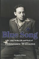 Blue song St. Louis in the life and work of Tennessee Williams /