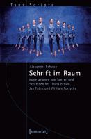 Schrift im Raum Korrelationen von Tanzen und Schreiben bei Trisha Brown, Jan Fabre und William Forsythe.