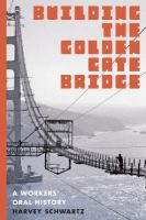 Building the Golden Gate Bridge : a workers' oral history /