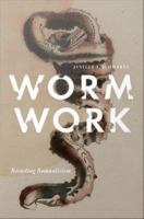 Worm Work : Recasting Romanticism.