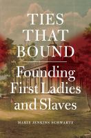 Ties that bound : founding first ladies and slaves /