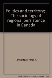 Politics and territory; the sociology of regional persistence in Canada /