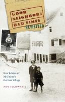 Good neighbors, bad times revisited : new echoes of my father's German village /