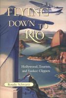 Flying down to Rio Hollywood, tourists, and Yankee Clippers /