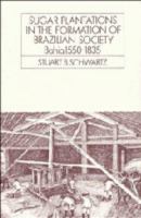 Sugar plantations in the formation of Brazilian society : Bahaia, 1550-1835 /