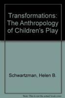 Transformations : the anthropology of children's play /