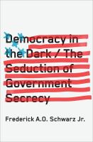 Democracy in the dark the seduction of government secrecy /
