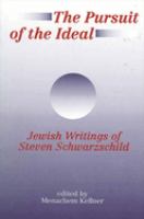 The pursuit of the ideal : Jewish writings of Steven Schwarzschild /