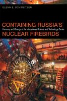 Containing Russia's Nuclear Firebirds : Harmony and Change at the International Science and Technology Center.