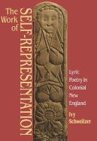 The work of self-representation : lyric poetry in colonial New England /