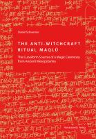 The anti-witchcraft ritual Maqlû : the cuneiform sources of a magic ceremony from ancient Mesopotamia /