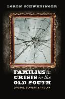 Families in crisis in the Old South : divorce, slavery, and the law /