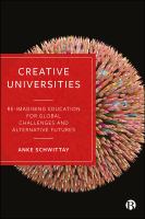 Creative universities : reimagining education for global challenges and alternative futures /