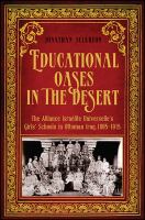 Educational oases in the desert : the Alliance israélite universelle's girls' schools in Ottoman Iraq, 1895-1915 /