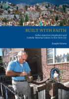 Built with faith : Italian American imagination and Catholic material culture in New York City /