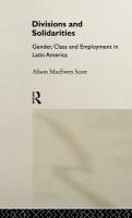 Divisions and solidarities : gender, class and employment in Latin America /