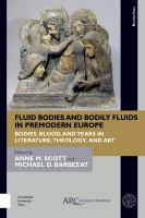 Fluid Bodies and Bodily Fluids in Premodern Europe : Bodies, Blood, and Tears in Literature, Theology, and Art.