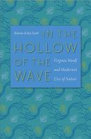 In the hollow of the wave : Virginia Woolf and modernist uses of nature /