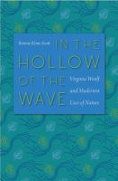 In the hollow of the wave : Virginia Woolf and modernist uses of nature /