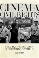 Cinema civil rights : regulation, repression, and race in the classical Hollywood era /