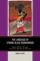 The language of strong black womanhood myths, models, messages, and a new mandate for self-care /