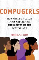 Compugirls : how girls of color find and define themselves in the digital age /