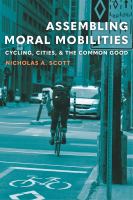 Assembling moral mobilities : cycling, cities, and the common good /