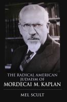 The radical American Judaism of Mordecai M. Kaplan /