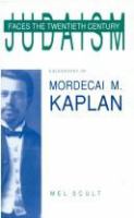 Judaism faces the twentieth century : a biography of Mordecai M. Kaplan /