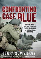 Confronting Case Blue : Briansk Front's Attempt to Derail the German Drive to the Caucasus, July 1942.