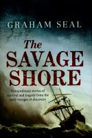 The savage shore : extraordinary stories of survival and tragedy from the early voyages of discovery /