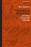 The formation of the Sudanese Mahdist state ceremony and symbols of authority : 1882-1898 /